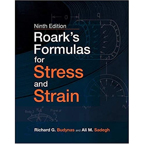 Roark's Formulas for Stress and Strain, 9e (MECHANICAL ENGINEERING)