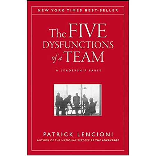 The Five Dysfunctions of a Team: A Leadership...