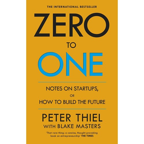 Zero to One: Notes on Start Ups, or How to Build the Future