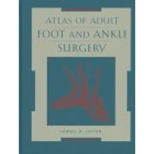 Atlas Of Adult Foot And Ankle Surgery 