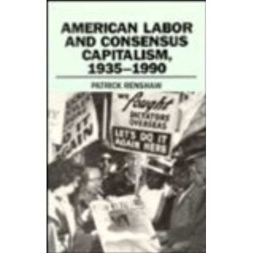 American Labor And Consensus Capitalism ,1935...