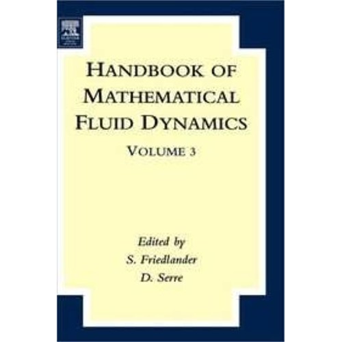 Handbook Of Mathematical Fluid Dynamics Vol 3...