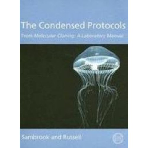 The Condensed Protocols From Molecular Clonin...