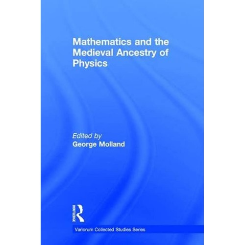 Mathematics And The Medieval Ancestry Of Phys...