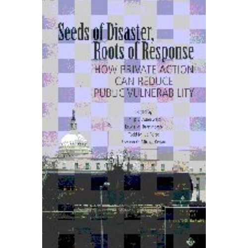 Seeds Of Disaster Roots Of Response How Priva...