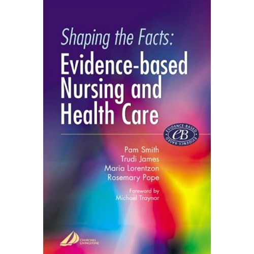 Shaping The Facts Of Evidence Based Nursing A...