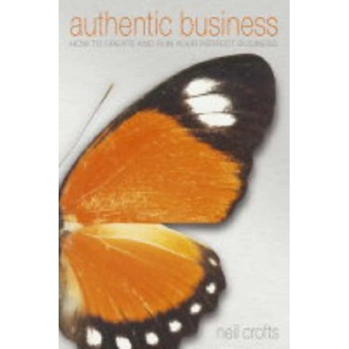 Authentic Business How To Create And Run Your...