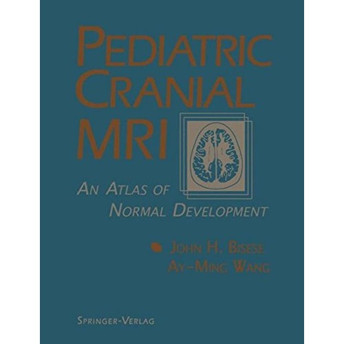 Pediatric Cranial Mri: An Atlas Of Normal Dev...