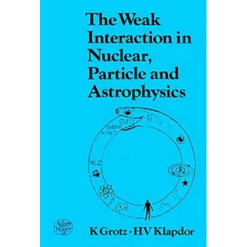 The Weak Interaction In Nuclear, Praticle And...