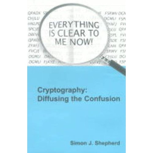 Cryptography: Diffusing The Confusion 