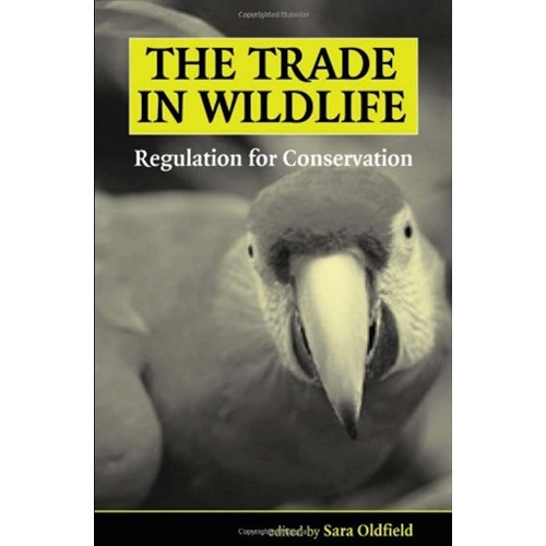 The Trade In Wildlife: Regulation For Conserv...