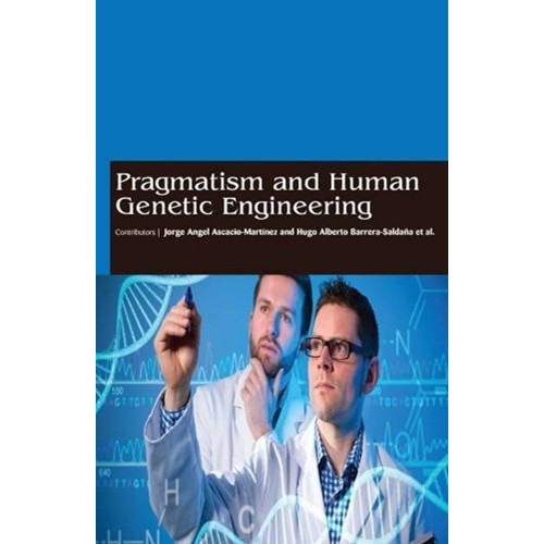 Pragmatism And Human Genetic Engineering (Hb ...