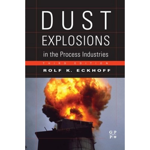 Dust Explosions In The Process Industries 3Ed...