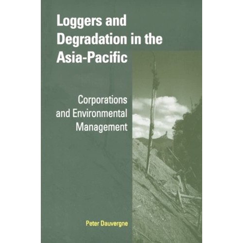 Loggers And Degradation In The Asia-Pacific: ...