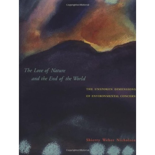 The Love Of Nature And The End Of The World: ...