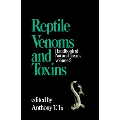 Handbook Of Natural Toxins, Volume 5: Reptile...