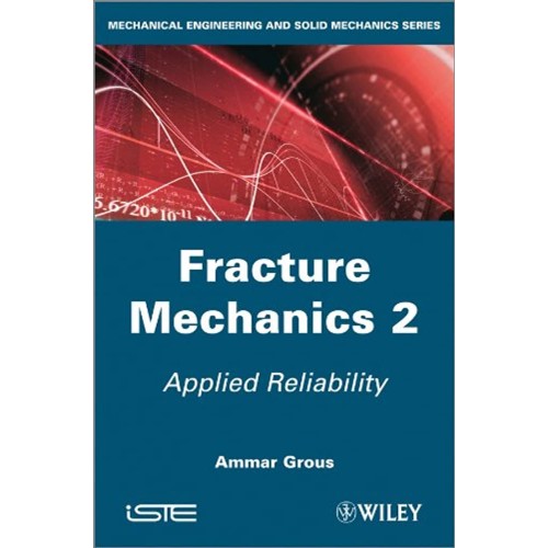 Fracture Mechanics  Vol 2: Applied Reliabilit...