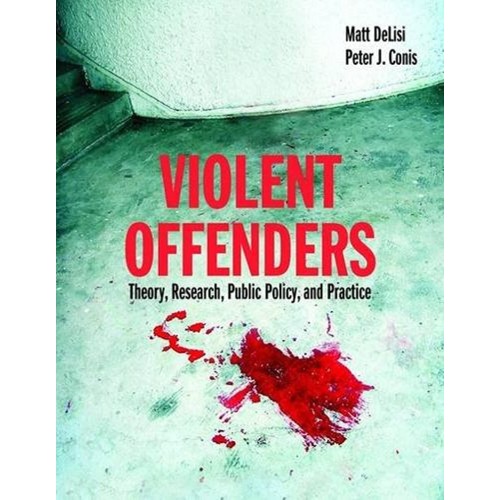 Violent Offenders: Theory, Research, Public P...