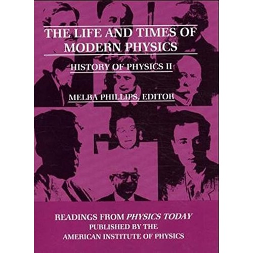 The Life And Times Of Modern Physics History ...