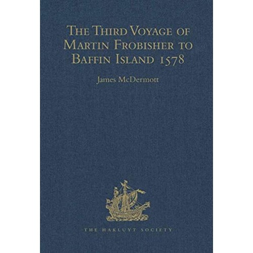 The Third Voyage Of Martin Frobisher To Baffi...