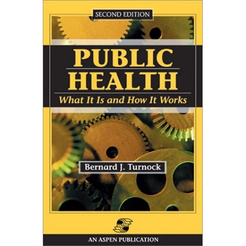 Public Health : What It Is & How It Works, 2E...