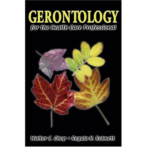 Geronotology For The Health Care Professional...