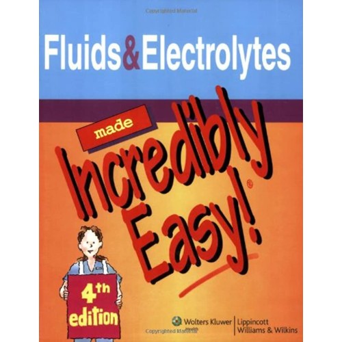 Fluids And Electrolytes Made Incredibly Easy!...