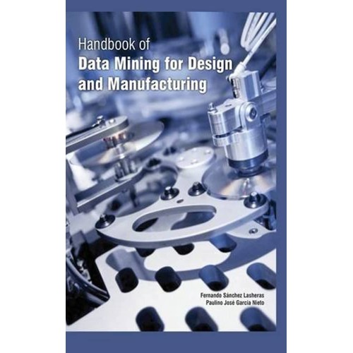 Handbook Of Data Mining For Design And Manufa...