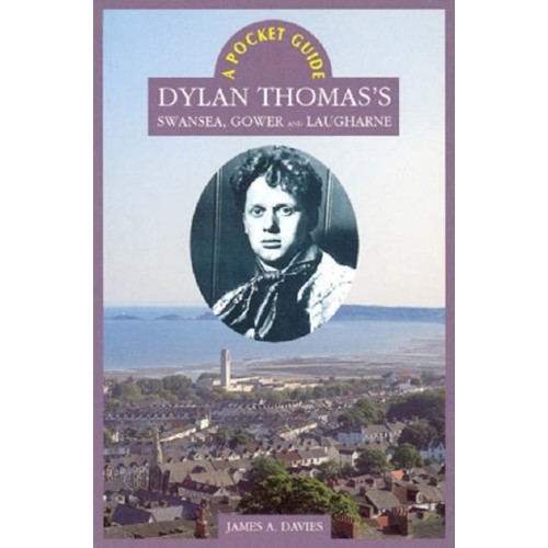 Dylan Thomas'S Swansea, Gower And Laugharne 