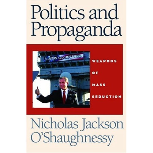 Politics And Propaganda: Weapons Of Mass Sedu...