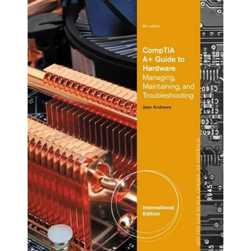 Comptia A+ Guide To Hardware Managing Maintai...