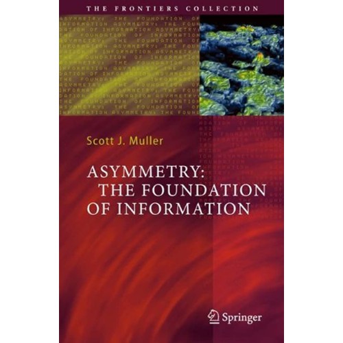 Asymmetry: The Foundation Of Information 