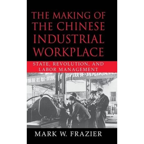 The Making Of The Chinese Industrial Workplac...