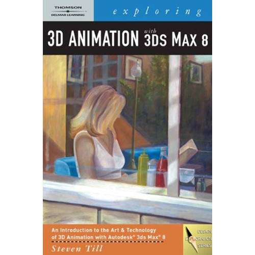 Exploring 3D Animation With 3Ds Max 8 