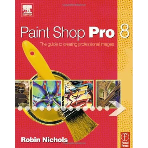 Paint Shop Pro 8- The Guide To Creating Profe...