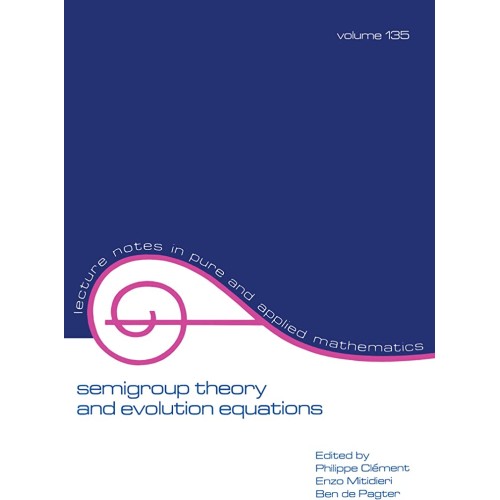 Semigroup Theory And Evolution Equations: The...