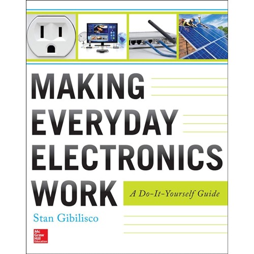 Making Everyday Electronics Work A Do It Your...