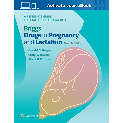 Briggs Drugs In Pregnancy And Lactation A Ref...