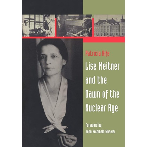 Lise Meitner And The Dawn Of The Nuclear Age 