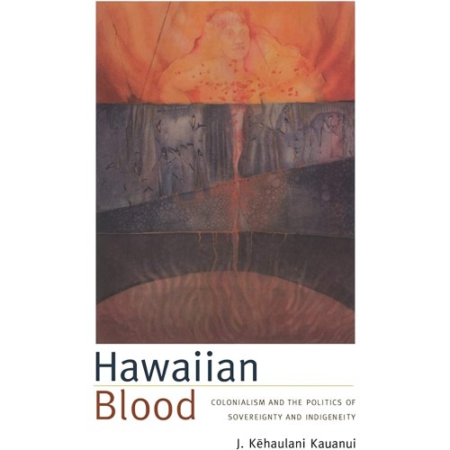 Hawaiian Blood Colonialism And The Politics O...