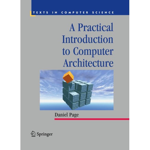 A Practical Introduction To Computer Architec...