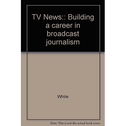 Tv News Building A Career In Broadcast Journa...