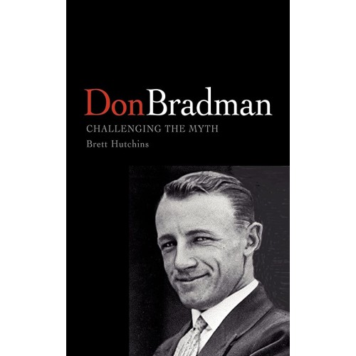 Don Bradman Challenging The Myth (Hb 2002) 