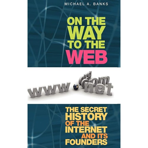 On The Way To The Web The Secret History Of T...