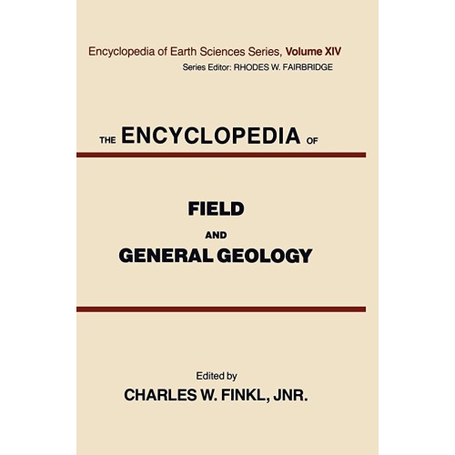 The Encyclopedia Of Field And General Geology...