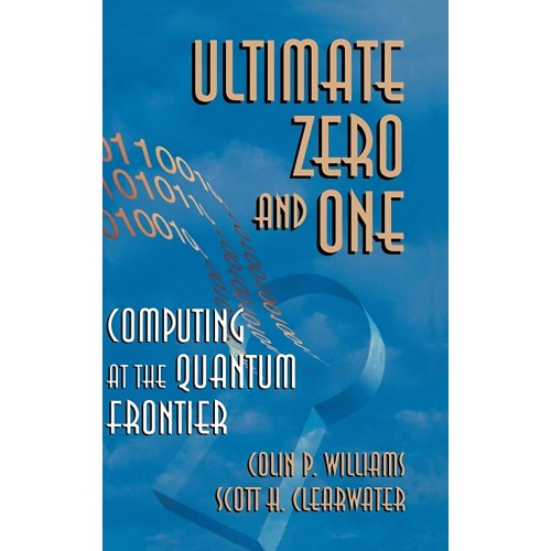 Ultimate Zero And One: Computing At The Quant...