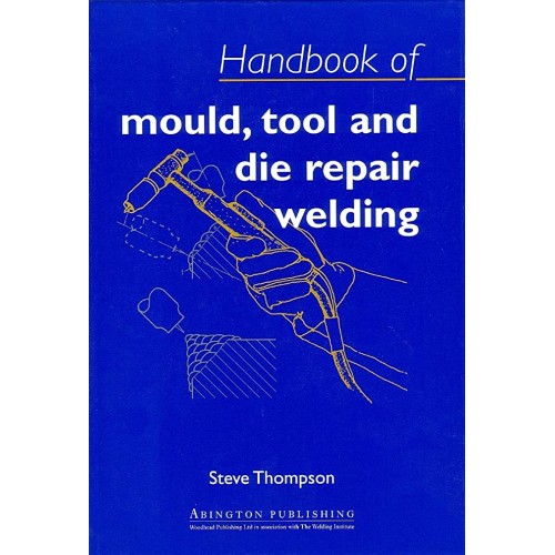 Handbook Of Mould Tool And Die Repair Welding...