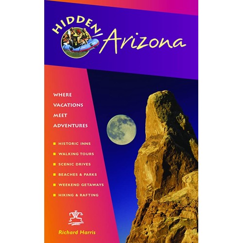 Hidden Arizona: Including Phoenix, Tucson, Se...