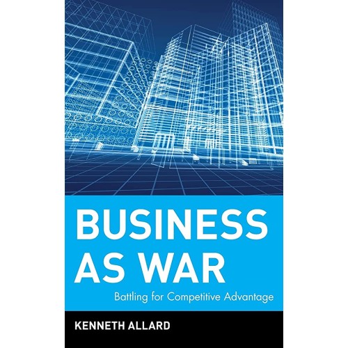 Business As War: Battling For Competitive Adv...