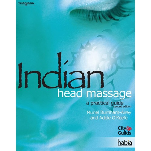 Indian Head Massage 2E: A Practical Guide (Pb...